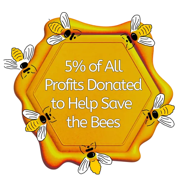 5% of All Profits Donated to Help Save the Bees